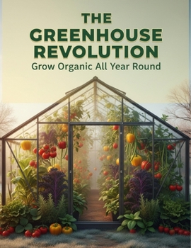 Paperback The Greenhouse Revolution: Grow Organic All Year Round Book