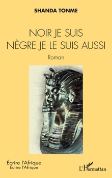 Noir je suis nègre je le suis aussi: Roman (Écrire l'Afrique) (French Edition)
