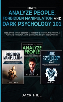 Paperback How to Analyze People, Forbidden Manipulation and Dark Psychology 101: Discover the Covert Code for Limitless Mind Control and Subliminal Persuasion U Book