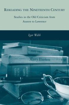 Hardcover Rereading the Nineteenth Century: Studies in the Old Criticism from Austen to Lawrence Book