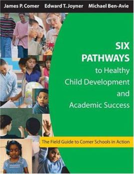 Six Pathways to Healthy Child Development and Academic Success: The Field Guide to Comer Schools in Action