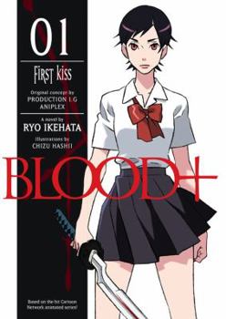 Blood+, Volume 1 - First Kiss - Book #1 of the Blood+ light novel