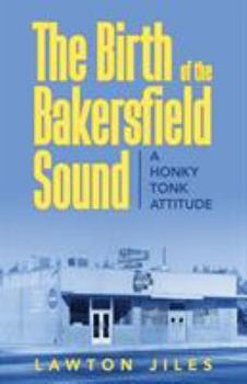 Paperback The Birth of the Bakersfield Sound: A Honky Tonk Attitude Book