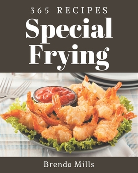 Paperback 365 Special Frying Recipes: A Frying Cookbook from the Heart! Book
