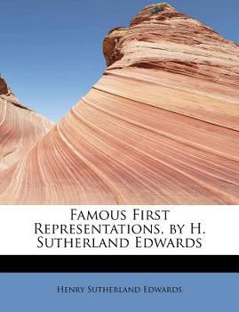 Famous First Representations, by H Sutherland Edwards