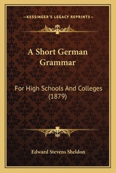 Paperback A Short German Grammar: For High Schools And Colleges (1879) Book
