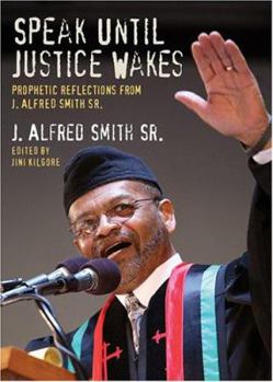 Paperback Speak Until Justice Wakes: Prophetic Reflections from J. Alfred Smith Sr. Book