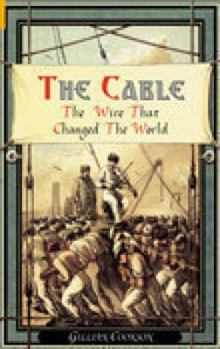 Hardcover The Cable: The Wire That Changed the World Book