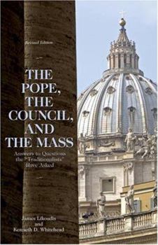 Paperback The Pope, the Council, and the Mass: Answers to Questions the "Traditionalists" Have Asked Book