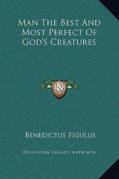 Hardcover Man The Best And Most Perfect Of God's Creatures Book