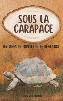 Paperback Sous la Carapace: Histoires de Tortues et de Résilience [French] Book