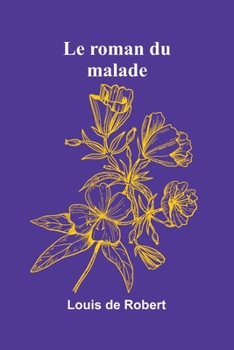 Paperback Le roman du malade [French] Book