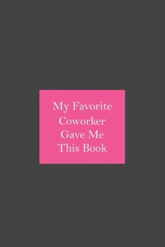 My Favorite Coworker Gave Me This Book: Blank Lined Journal/Notebook