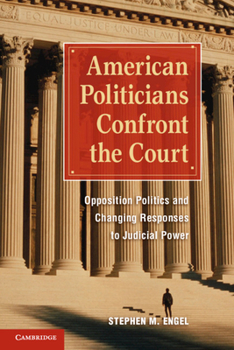 Paperback American Politicians Confront the Court: Opposition Politics and Changing Responses to Judicial Power Book