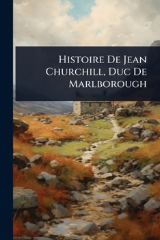 Paperback Histoire De Jean Churchill, Duc De Marlborough [French] Book