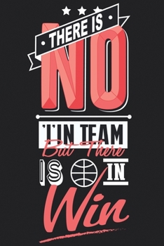 There is no I in Team But There is in Win: Medium Size Notebook with Lined Interior, Page Number and Daily Entry Ideal for Organization, Taking Notes, Journal, Diary, Daily Planner