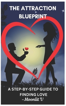 Paperback The Attraction Blueprint: Blueprinta Step-By-Step Guide to Finding Love Book