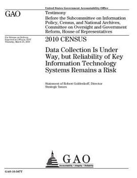 2010 census :data collection is under way, but reliability of key information technology systems remains a risk : testimony before the Subcommittee on ... on Oversight and Government Reform, House o