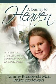 Paperback A Journey to Heaven: A Daughter's Short Life Gives a Family Lessons in Love and Miracles Book