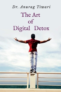 The Art of Digital Detox: Reclaiming Your Mind in the Age of Distraction