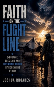 Faith on the Flight Line - Endurance, Precision, and Dependence on God in the Demands of Duty (God and Country Devotions)