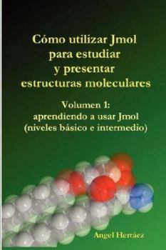 Paperback Cmo Utilizar Jmol Para Estudiar y Presentar Estructuras Moleculares (Vol. 1) [Spanish] Book