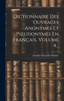 Hardcover Dictionnaire Des Ouvrages Anonymes Et Pseudonymes En Français, Volume 4... [French] Book