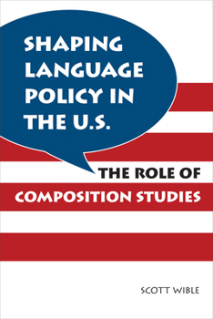 Paperback Shaping Language Policy in the U.S.: The Role of Composition Studies Book