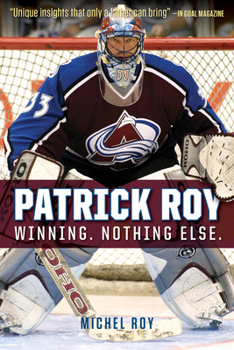 Paperback Patrick Roy: Winning. Nothing Else. Book