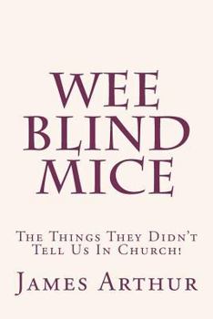 Paperback Wee Blind Mice: The Things They Didn't Tell Us In Church! Book