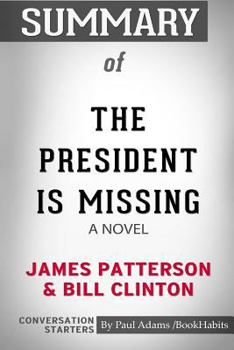 Paperback Summary of The President Is Missing: A Novel by James Patterson and Bill Clinton: Conversation Starters Book