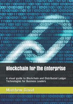 Paperback Blockchain for the Enterprise: A visual guide to Blockchain and Distributed Ledger Technologies for Business Leaders Book