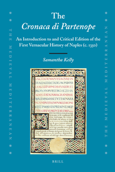 The Cronaca Di Partenope: An Introduction to and Critical Edition of the First Vernacular History of Naples (C. 1350) - Book  of the Medieval Mediterranean