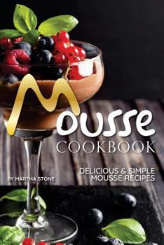 Paperback Mousse Cookbook: Delicious Simple Mousse Recipes Book