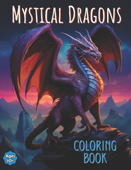 Paperback Mystical Dragons Coloring Book: Moderate to Advanced Skill Level Beautiful Mythical Dragon Illustrations to Color, 60 Full Page, Unique Pictures for T Book