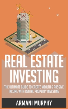 Paperback Real Estate Investing: The Ultimate Guide to Create Wealth & Passive Income with Rental Property Investing Book