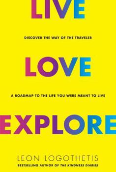 Hardcover Live, Love, Explore, 1: Discover the Way of the Traveler a Roadmap to the Life You Were Meant to Live Book