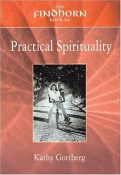 Paperback The Findhorn Book of Practical Spirituality: A Down-To-Earth Guide to a Miraculous Life Book