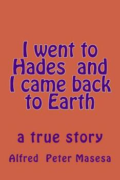 Paperback I went to Hades and I came back to Earth: a true story Book