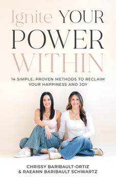 Ignite Your Power Within: 14 Simple, Proven Methods to Reclaim Your Happiness and Joy