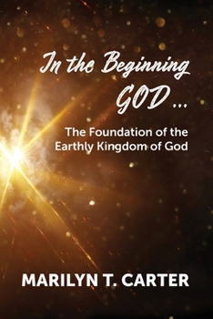 In the Beginning God...: The Foundation of the Earthly Kingdom of God