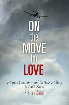 Hardcover On the Move for Love: Migrant Entertainers and the U.S. Military in South Korea Book