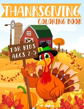 Paperback Thanksgiving Coloring Book For Kids Ages 2-5: Early Creative Story For Toddlers and Preschoolers That Love To Draw! Pumpkins, Turkeys and More! Spacio Book