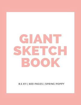 Giant Sketchbook: 8.5" x 11": 600 Pages: Spring Poppy: Large Sketchbook: Big Sketchbook for Drawing (Giant Sketchbooks) (Volume 1)