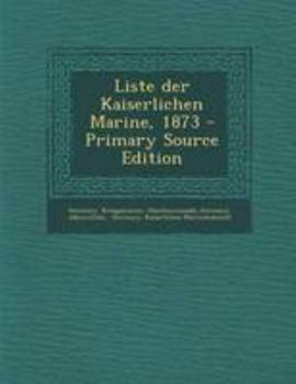 Paperback Liste Der Kaiserlichen Marine, 1873 - Primary Source Edition [German] Book