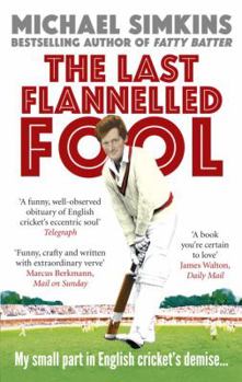 Paperback The Last Flannelled Fool: My Small Part in English Cricket's Demise and Its Large Part in Mine Book