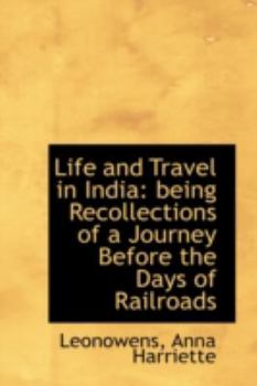 Life and Travel in Indi : Being Recollections of a Journey Before the Days of Railroads