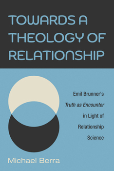 Paperback Towards a Theology of Relationship: Emil Brunner's Truth as Encounter in Light of Relationship Science Book