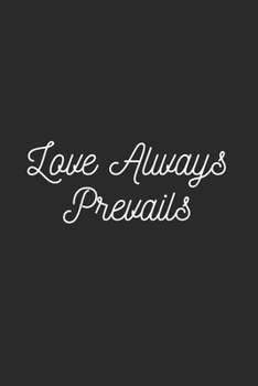 Paperback Love Always Prevails: Lined Journal Notebook With Quote Cover, 6x9, Soft Cover, Matte Finish, Journal To Write In, 120 Page Book