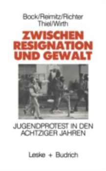 Paperback Zwischen Resignation Und Gewalt: Jugendprotest in Den Achtziger Jahren [German] Book